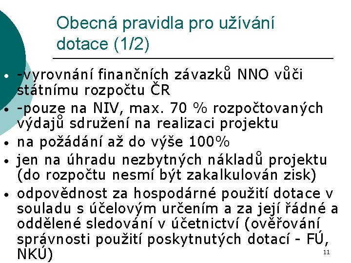 Obecná pravidla pro užívání dotace (1/2) • • • -vyrovnání finančních závazků NNO vůči