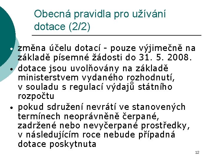 Obecná pravidla pro užívání dotace (2/2) • • • změna účelu dotací - pouze