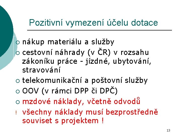 Pozitivní vymezení účelu dotace nákup materiálu a služby ¡ cestovní náhrady (v ČR) v