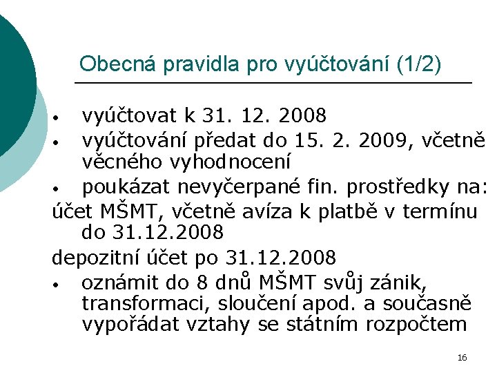 Obecná pravidla pro vyúčtování (1/2) vyúčtovat k 31. 12. 2008 • vyúčtování předat do