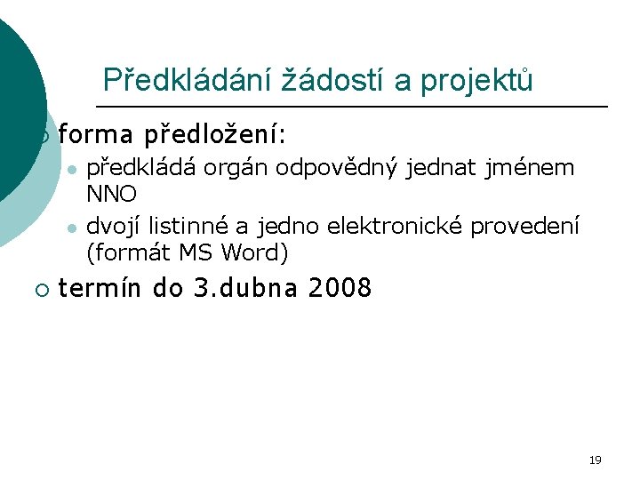 Předkládání žádostí a projektů ¡ forma předložení: l l ¡ předkládá orgán odpovědný jednat