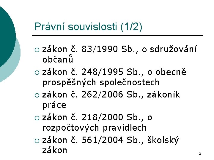 Právní souvislosti (1/2) zákon č. 83/1990 Sb. , o sdružování občanů ¡ zákon č.