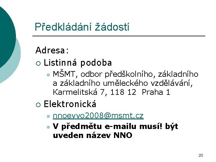 Předkládání žádostí Adresa: ¡ Listinná podoba l ¡ MŠMT, odbor předškolního, základního a základního