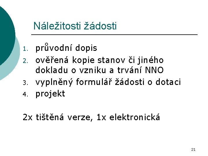 Náležitosti žádosti 1. 2. 3. 4. průvodní dopis ověřená kopie stanov či jiného dokladu