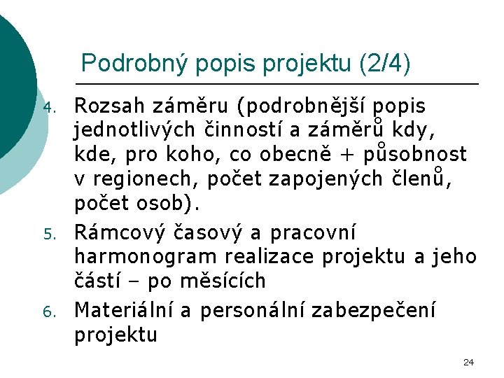 Podrobný popis projektu (2/4) 4. 5. 6. Rozsah záměru (podrobnější popis jednotlivých činností a