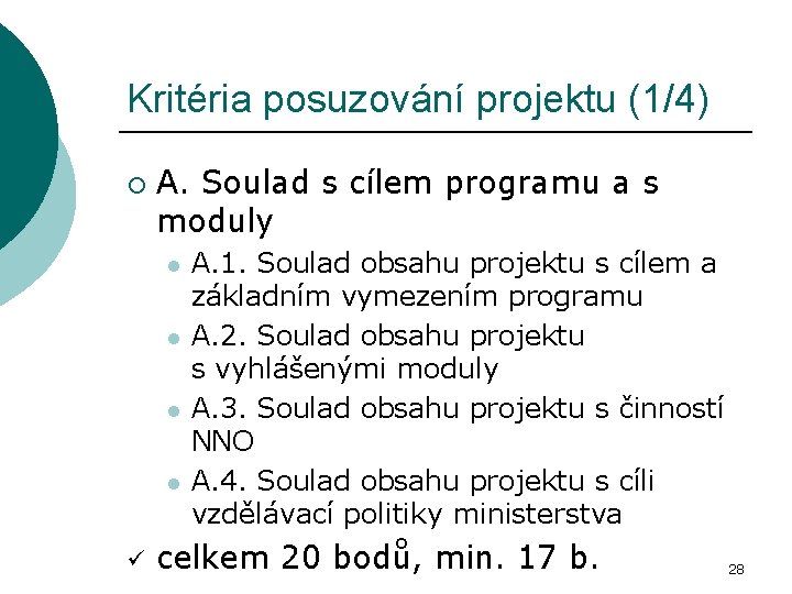 Kritéria posuzování projektu (1/4) ¡ A. Soulad s cílem programu a s moduly l