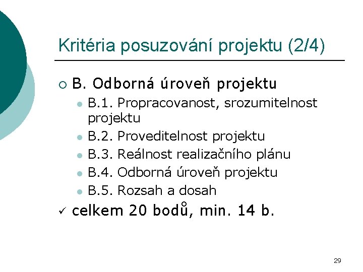 Kritéria posuzování projektu (2/4) ¡ B. Odborná úroveň projektu l l l ü B.