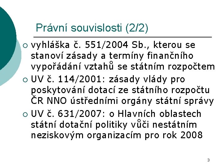 Právní souvislosti (2/2) vyhláška č. 551/2004 Sb. , kterou se stanoví zásady a termíny