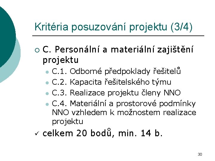 Kritéria posuzování projektu (3/4) ¡ C. Personální a materiální zajištění projektu l l ü