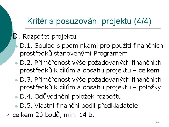 Kritéria posuzování projektu (4/4) ¡ ü D. Rozpočet projektu l D. 1. Soulad s