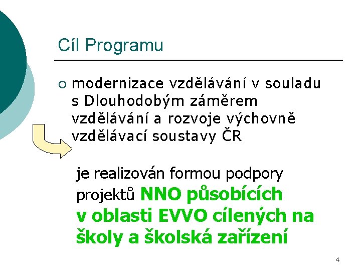 Cíl Programu ¡ modernizace vzdělávání v souladu s Dlouhodobým záměrem vzdělávání a rozvoje výchovně