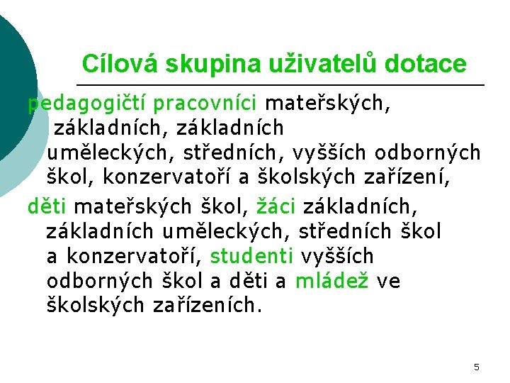 Cílová skupina uživatelů dotace pedagogičtí pracovníci mateřských, základních uměleckých, středních, vyšších odborných škol, konzervatoří