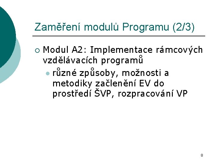 Zaměření modulů Programu (2/3) ¡ Modul A 2: Implementace rámcových vzdělávacích programů l různé