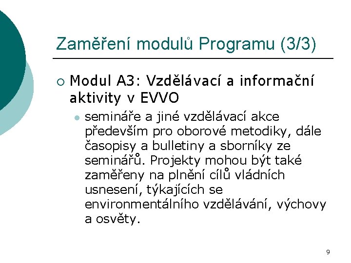 Zaměření modulů Programu (3/3) ¡ Modul A 3: Vzdělávací a informační aktivity v EVVO