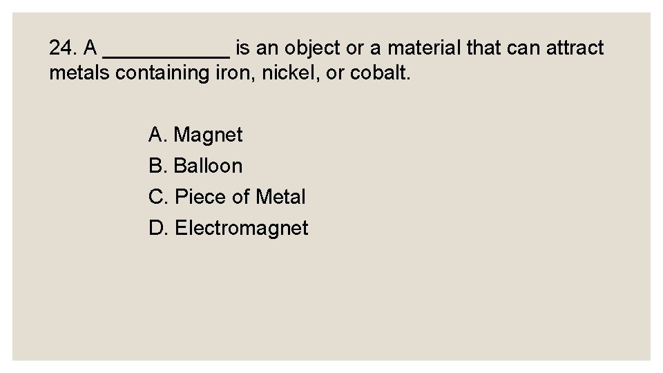 24. A ______ is an object or a material that can attract metals containing