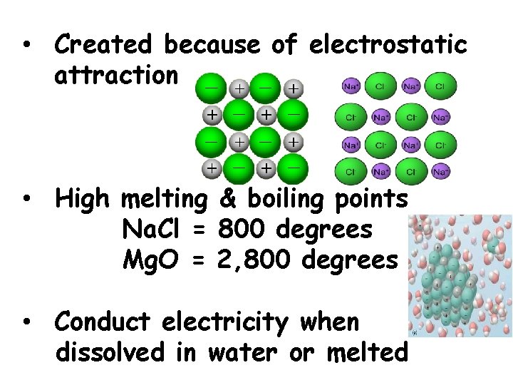  • Created because of electrostatic attraction • High melting & boiling points Na.
