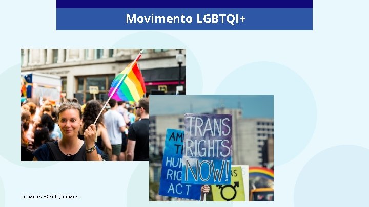 Movimento LGBTQI+ Imagens: ©Getty. Images 