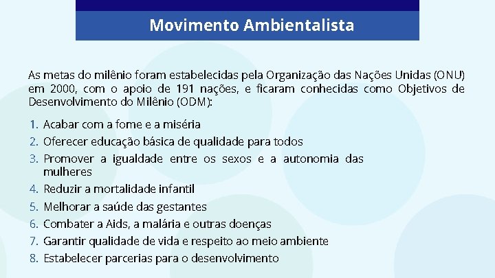 Movimento Ambientalista As metas do milênio foram estabelecidas pela Organização das Nações Unidas (ONU)