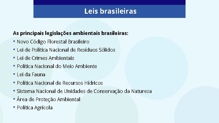 Leis brasileiras As principais legislações ambientais brasileiras: • Novo Código Florestal Brasileiro • Lei