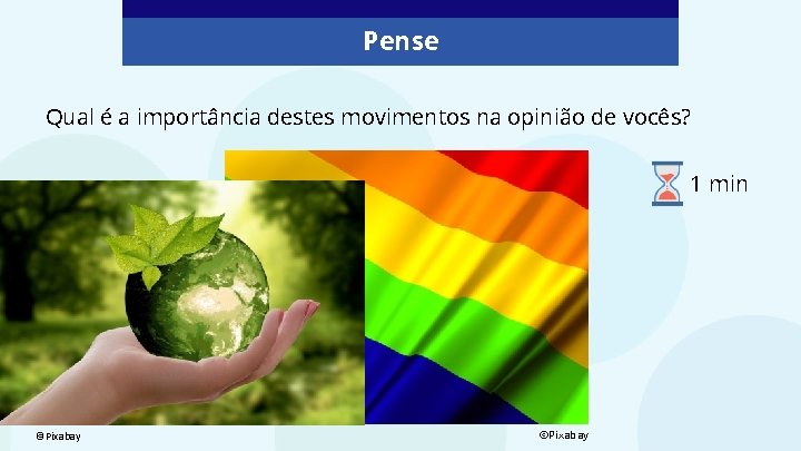 Pense Qual é a importância destes movimentos na opinião de vocês? 1 min. ©Pixabay