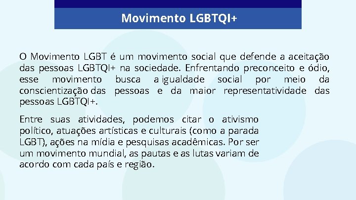 Movimento LGBTQI+ O Movimento LGBT é um movimento social que defende a aceitação das