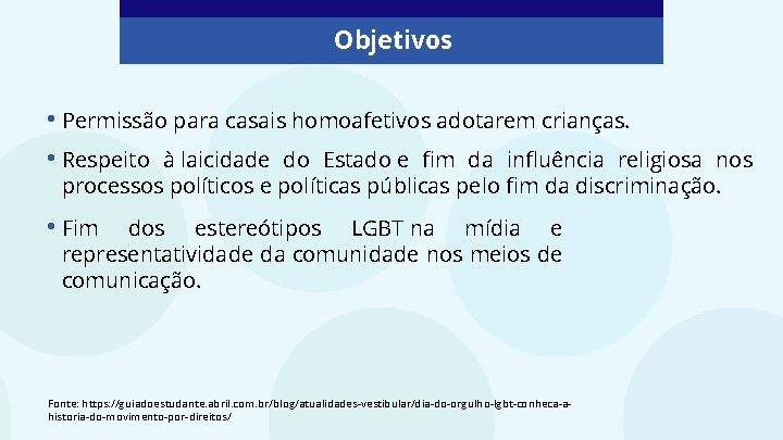 Objetivos • Permissão para casais homoafetivos adotarem crianças. • Respeito à laicidade do Estado