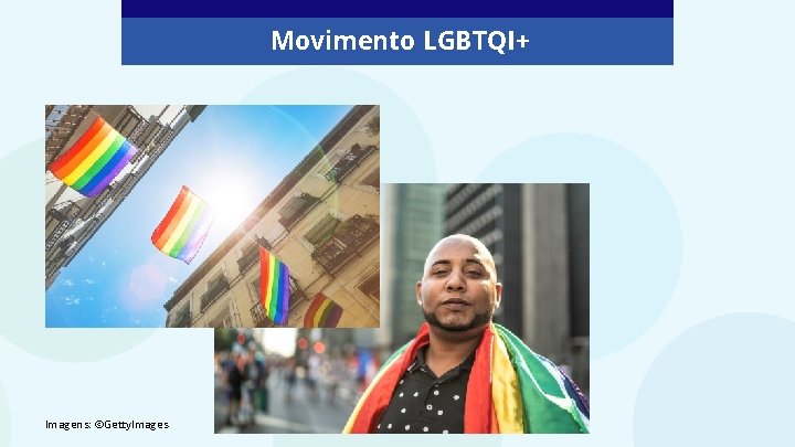 Movimento LGBTQI+ Imagens: ©Getty. Images 