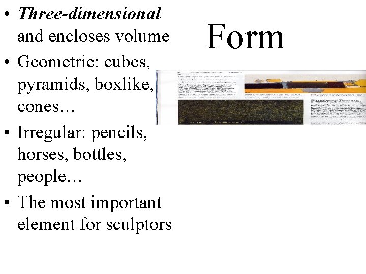  • Three-dimensional and encloses volume • Geometric: cubes, pyramids, boxlike, cones… • Irregular: