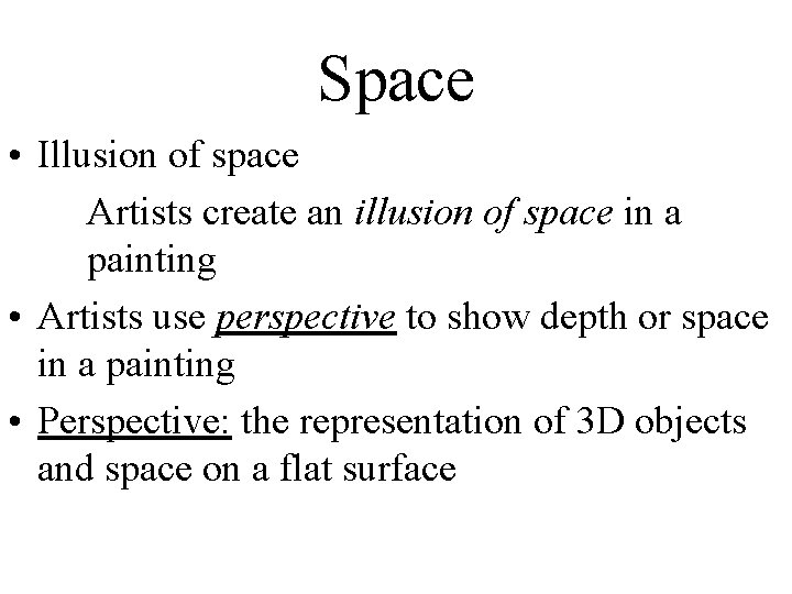 Space • Illusion of space Artists create an illusion of space in a painting