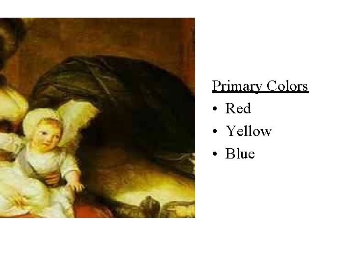 Primary Colors • Red • Yellow • Blue 