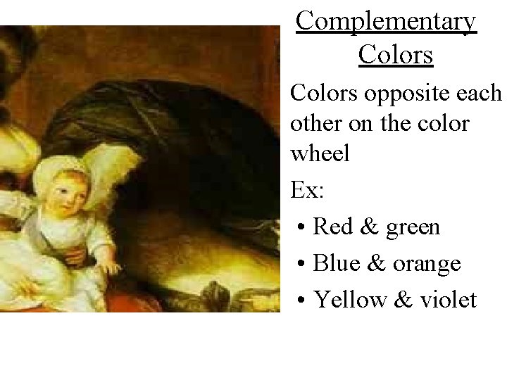 Complementary Colors • Colors opposite each other on the color wheel • Ex: •