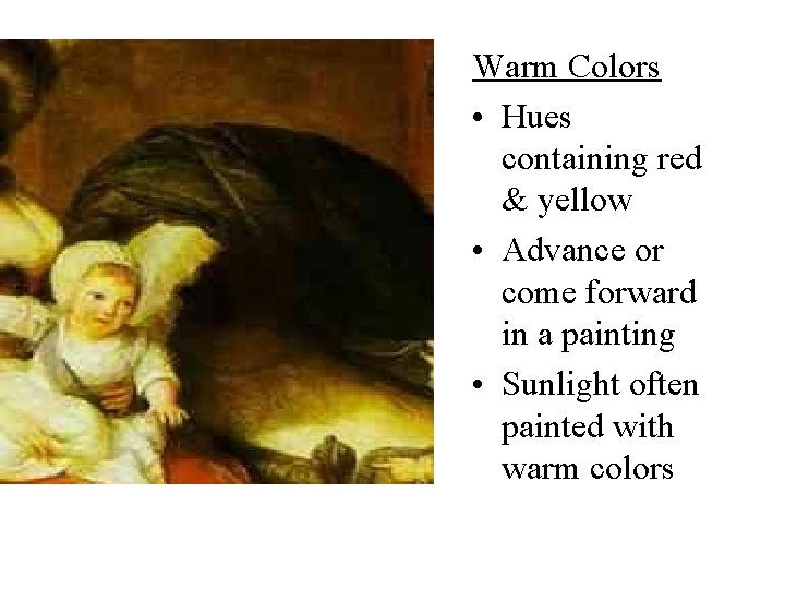 Warm Colors • Hues containing red & yellow • Advance or come forward in
