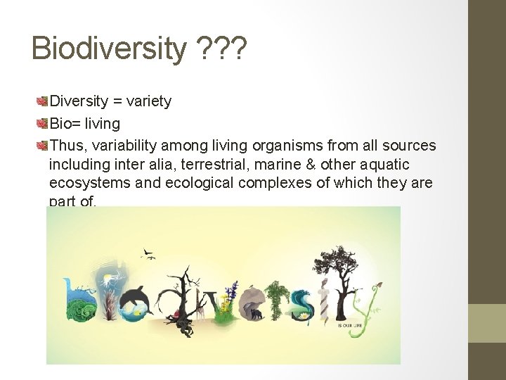 Biodiversity ? ? ? Diversity = variety Bio= living Thus, variability among living organisms