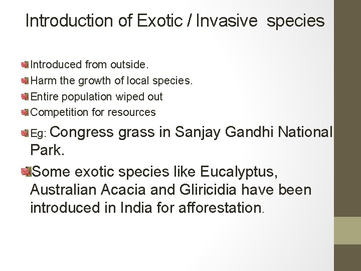 Introduction of Exotic / Invasive species Introduced from outside. Harm the growth of local