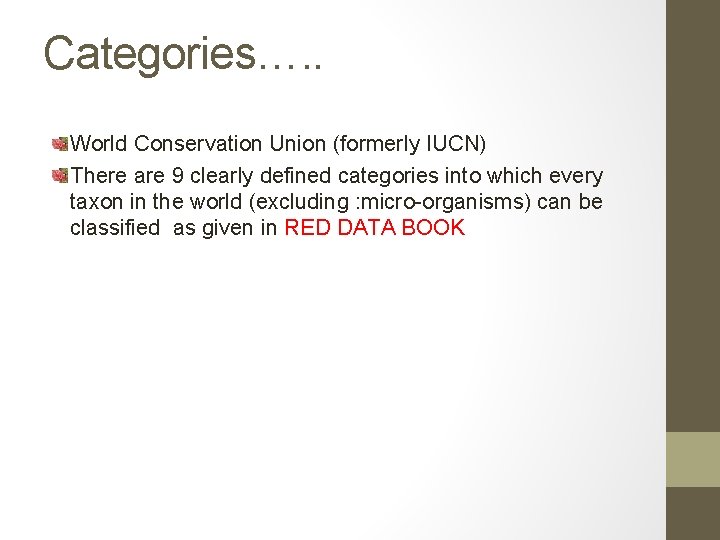 Categories…. . World Conservation Union (formerly IUCN) There are 9 clearly defined categories into