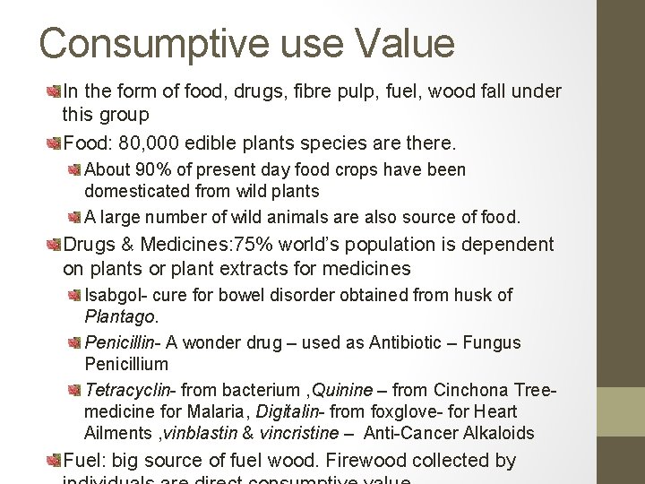 Consumptive use Value In the form of food, drugs, fibre pulp, fuel, wood fall