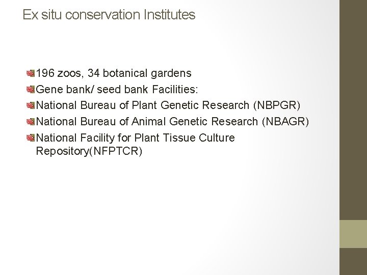 Ex situ conservation Institutes 196 zoos, 34 botanical gardens Gene bank/ seed bank Facilities: