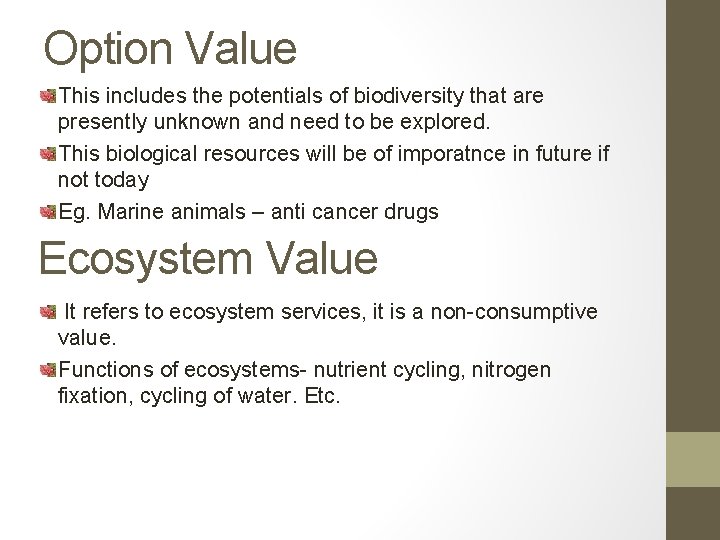 Option Value This includes the potentials of biodiversity that are presently unknown and need