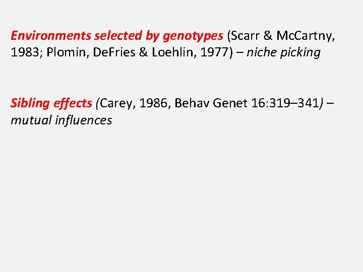 Environments selected by genotypes (Scarr & Mc. Cartny, 1983; Plomin, De. Fries & Loehlin,
