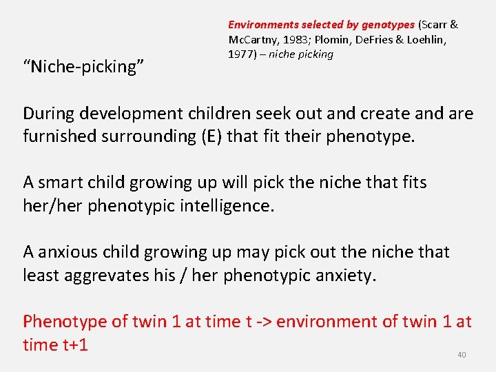 “Niche-picking” Environments selected by genotypes (Scarr & Mc. Cartny, 1983; Plomin, De. Fries &