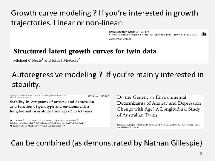 Growth curve modeling ? If you’re interested in growth trajectories. Linear or non-linear: Autoregressive