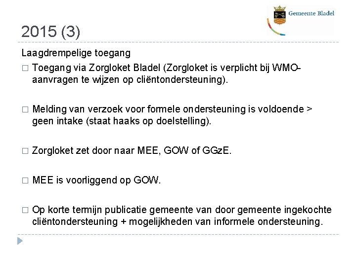 2015 (3) Laagdrempelige toegang � Toegang via Zorgloket Bladel (Zorgloket is verplicht bij WMOaanvragen