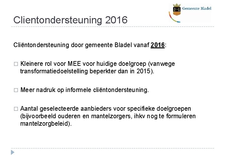 Clientondersteuning 2016 Cliëntondersteuning door gemeente Bladel vanaf 2016: � Kleinere rol voor MEE voor