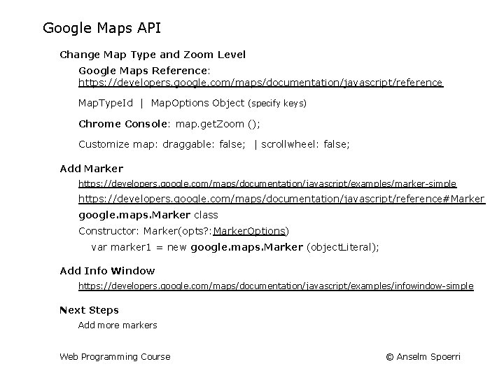 Google Maps API Change Map Type and Zoom Level Google Maps Reference: https: //developers.