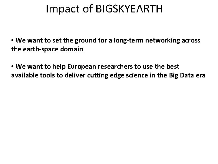 Impact of BIGSKYEARTH • We want to set the ground for a long-term networking