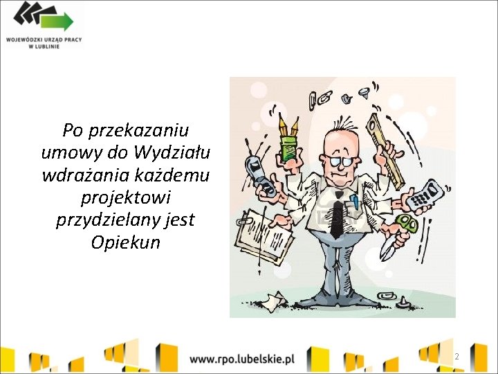 Po przekazaniu umowy do Wydziału wdrażania każdemu projektowi przydzielany jest Opiekun 2 