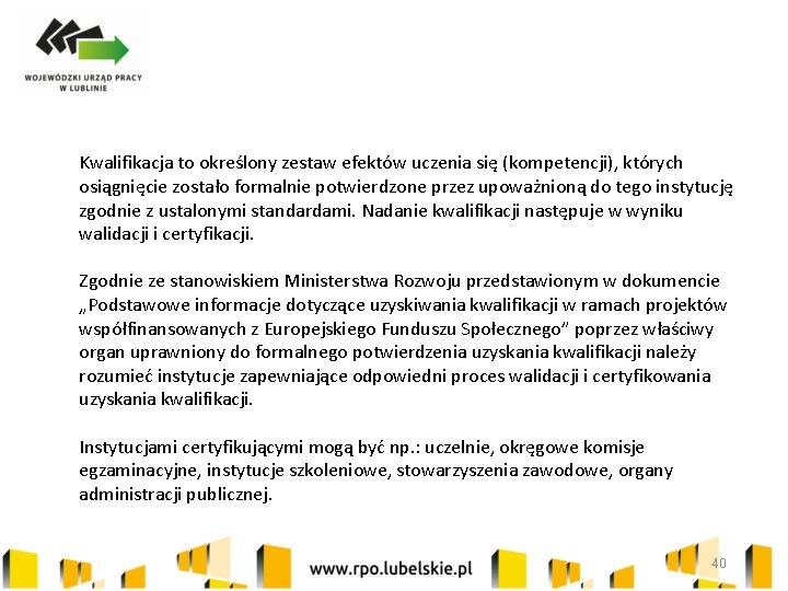 Kwalifikacja to określony zestaw efektów uczenia się (kompetencji), których osiągnięcie zostało formalnie potwierdzone przez