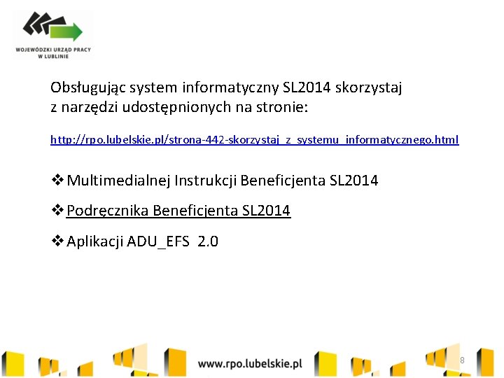 Obsługując system informatyczny SL 2014 skorzystaj z narzędzi udostępnionych na stronie: http: //rpo. lubelskie.