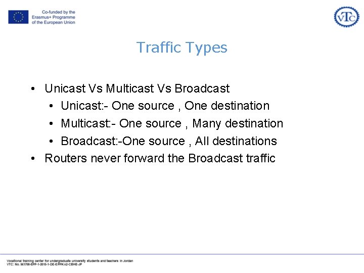 Traffic Types • Unicast Vs Multicast Vs Broadcast • Unicast: - One source , Traffic Types • Unicast Vs Multicast Vs Broadcast • Unicast: - One source ,