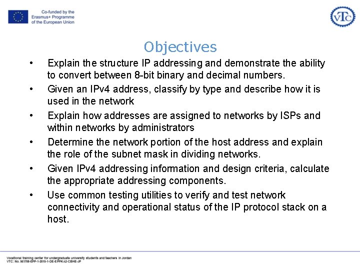 Objectives • • • Explain the structure IP addressing and demonstrate the ability to Objectives • • • Explain the structure IP addressing and demonstrate the ability to